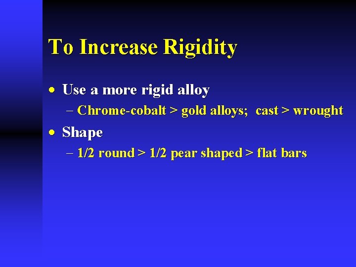 To Increase Rigidity · Use a more rigid alloy - Chrome-cobalt > gold alloys;