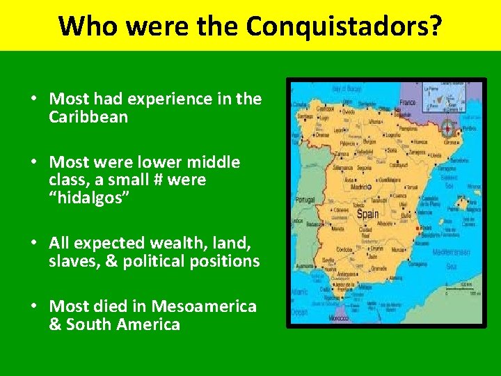 Who were the Conquistadors? • Most had experience in the Caribbean • Most were