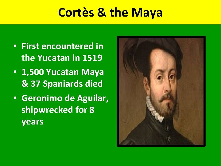 Cortès & the Maya • First encountered in the Yucatan in 1519 • 1,