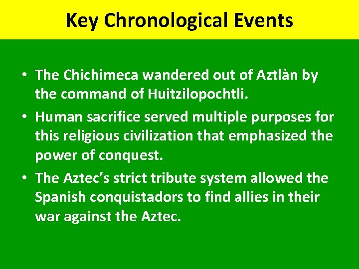 Key Chronological Events • The Chichimeca wandered out of Aztlàn by the command of