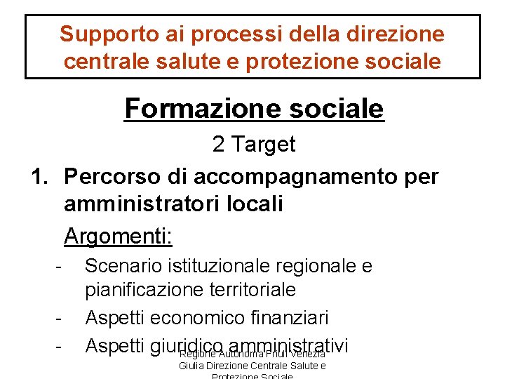 Supporto ai processi della direzione centrale salute e protezione sociale Formazione sociale 2 Target