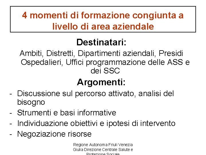 4 momenti di formazione congiunta a livello di area aziendale Destinatari: Ambiti, Distretti, Dipartimenti