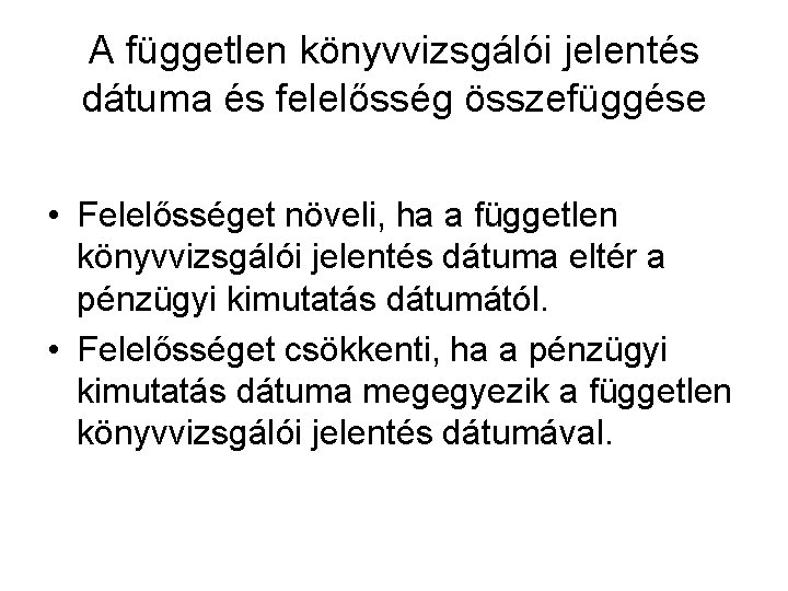 A független könyvvizsgálói jelentés dátuma és felelősség összefüggése • Felelősséget növeli, ha a független