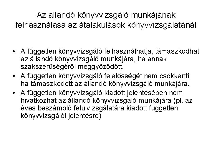 Az állandó könyvvizsgáló munkájának felhasználása az átalakulások könyvvizsgálatánál • A független könyvvizsgáló felhasználhatja, támaszkodhat