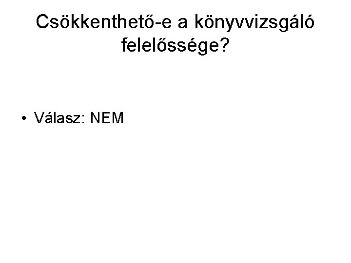 Csökkenthető-e a könyvvizsgáló felelőssége? • Válasz: NEM 