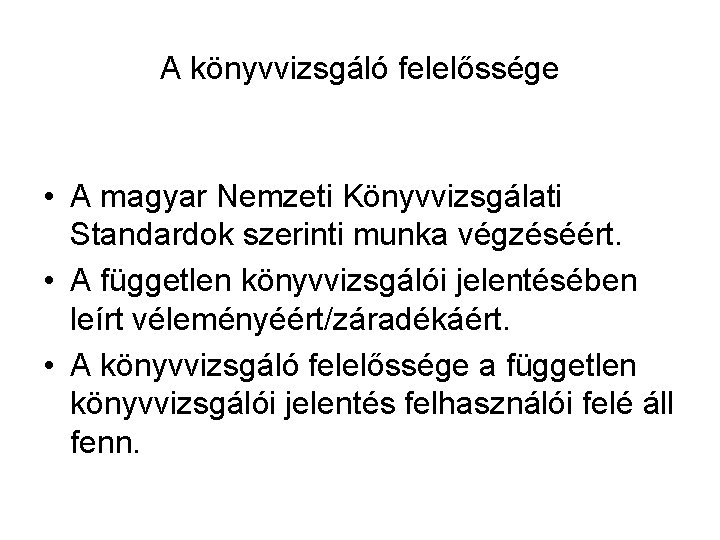 A könyvvizsgáló felelőssége • A magyar Nemzeti Könyvvizsgálati Standardok szerinti munka végzéséért. • A