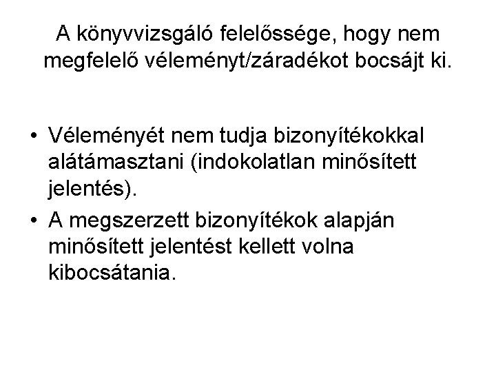 A könyvvizsgáló felelőssége, hogy nem megfelelő véleményt/záradékot bocsájt ki. • Véleményét nem tudja bizonyítékokkal