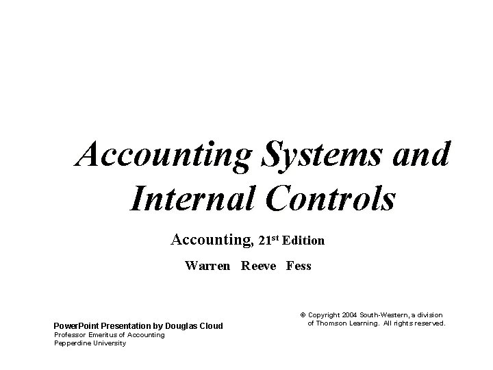 Accounting Systems and Internal Controls Accounting, 21 st Edition Warren Reeve Fess Power. Point