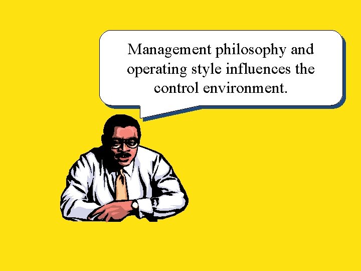 Management philosophy and operating style influences the control environment. 