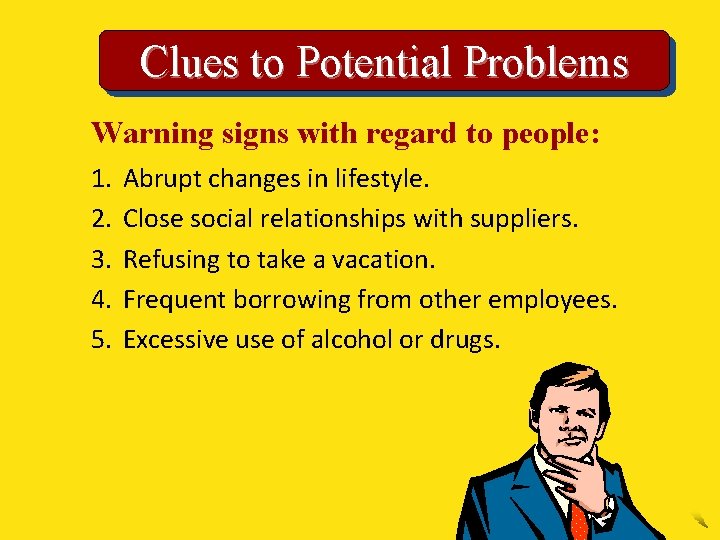 Clues to Potential Problems Warning signs with regard to people: 1. 2. 3. 4.