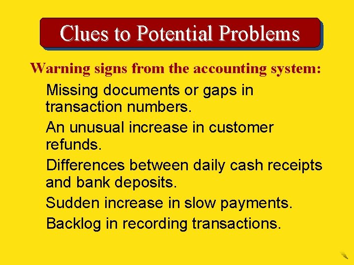 Clues to Potential Problems Warning signs from the accounting system: 1. Missing documents or