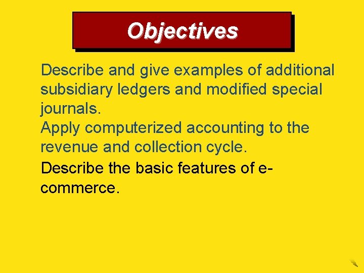 Objectives 4. Describe and give examples of additional subsidiary ledgers and modified special journals.