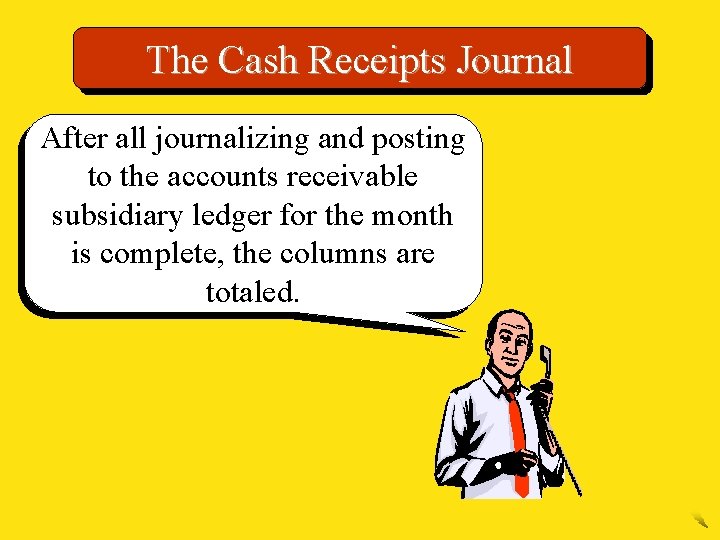 The Cash Receipts Journal After all journalizing and posting to the accounts receivable subsidiary