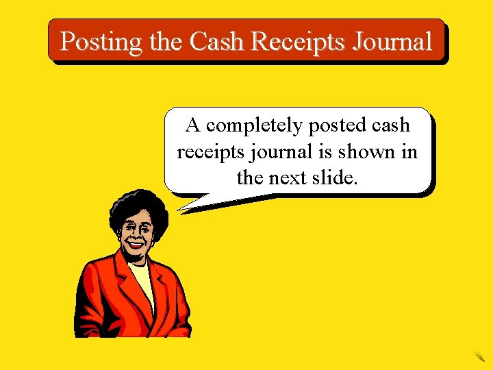 Posting the Cash Receipts Journal A completely posted cash receipts journal is shown in