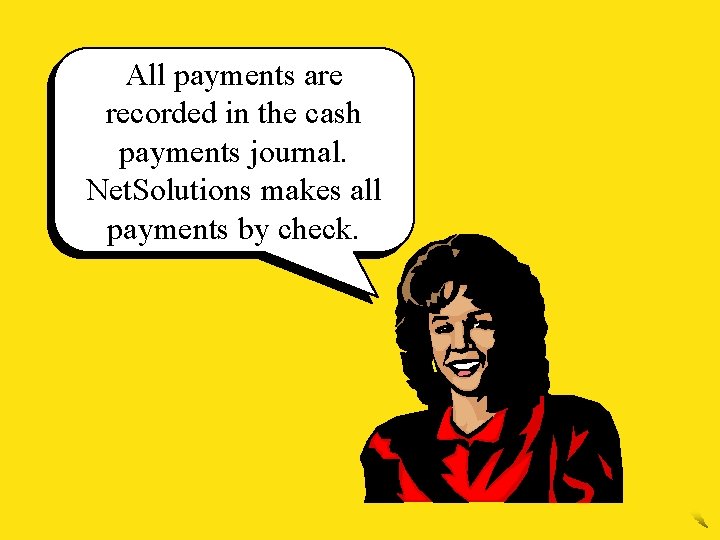 All payments are recorded in the cash payments journal. Net. Solutions makes all payments