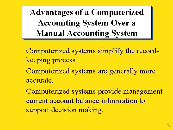 Advantages of a Computerized Accounting System Over a Manual Accounting System 1. Computerized systems