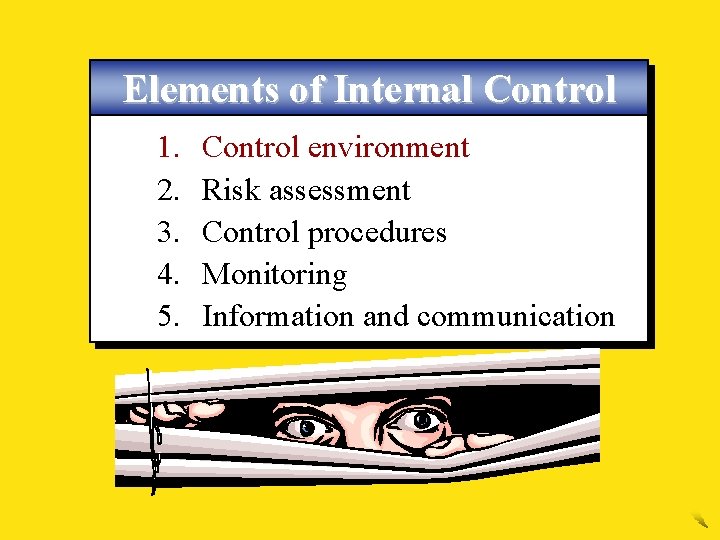 Elements of Internal Control 1. 2. 3. 4. 5. Control environment Risk assessment Control