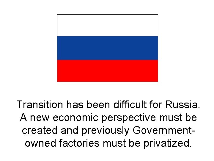 Transition has been difficult for Russia. A new economic perspective must be created and