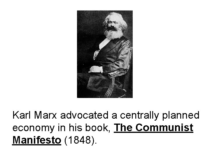 Karl Marx advocated a centrally planned economy in his book, The Communist Manifesto (1848).