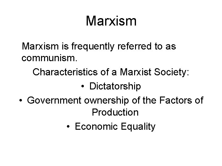 Marxism is frequently referred to as communism. Characteristics of a Marxist Society: • Dictatorship