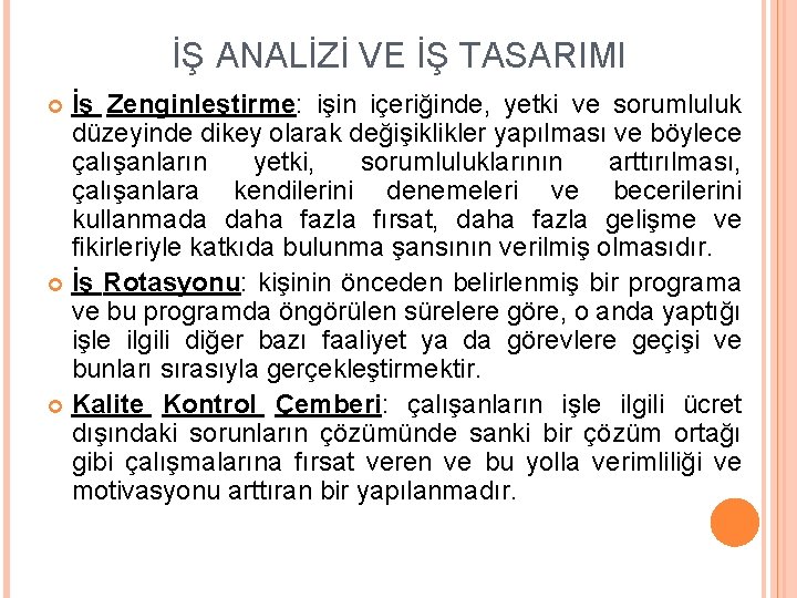 İŞ ANALİZİ VE İŞ TASARIMI İş Zenginleştirme: işin içeriğinde, yetki ve sorumluluk düzeyinde dikey