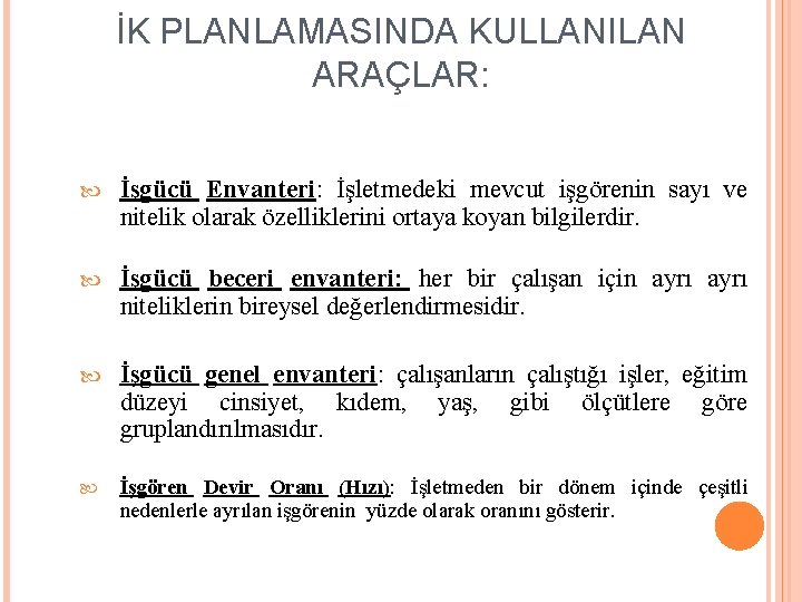 İK PLANLAMASINDA KULLANILAN ARAÇLAR: İşgücü Envanteri: İşletmedeki mevcut işgörenin sayı ve nitelik olarak özelliklerini