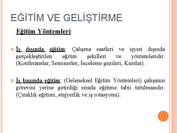 EĞİTİM VE GELİŞTİRME Eğitim Yöntemleri: İş dışında eğitim: Çalışma saatleri ve işyeri dışında gerçekleştirilen