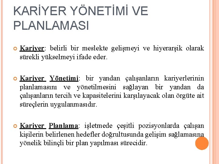 KARİYER YÖNETİMİ VE PLANLAMASI Kariyer: belirli bir meslekte gelişmeyi ve hiyerarşik olarak sürekli yükselmeyi