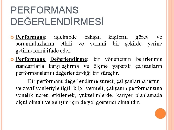 PERFORMANS DEĞERLENDİRMESİ Performans: işletmede çalışan kişilerin görev ve sorumluluklarını etkili ve verimli bir şekilde