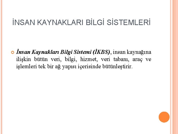 İNSAN KAYNAKLARI BİLGİ SİSTEMLERİ İnsan Kaynakları Bilgi Sistemi (İKBS), insan kaynağına ilişkin bütün veri,