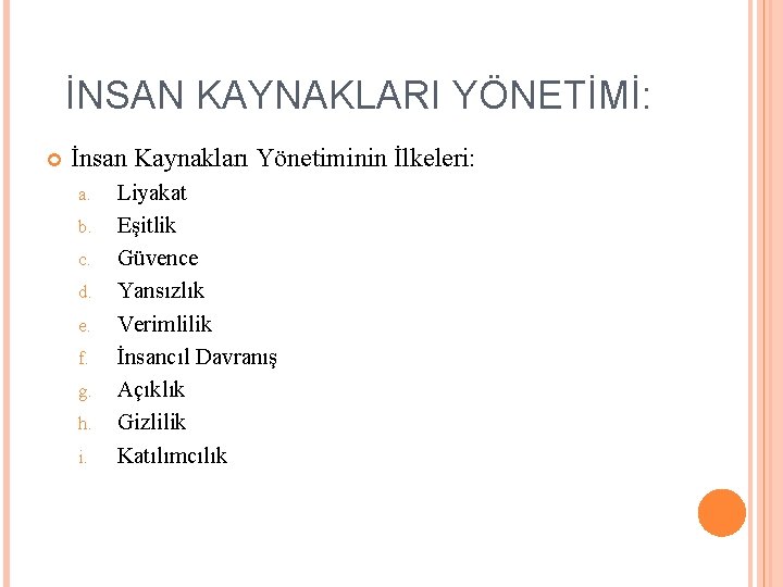 İNSAN KAYNAKLARI YÖNETİMİ: İnsan Kaynakları Yönetiminin İlkeleri: a. b. c. d. e. f. g.