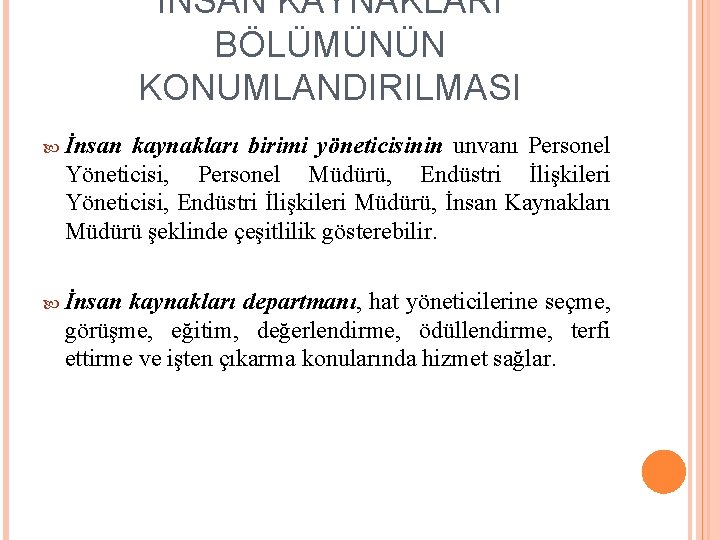 İNSAN KAYNAKLARI BÖLÜMÜNÜN KONUMLANDIRILMASI İnsan kaynakları birimi yöneticisinin unvanı Personel Yöneticisi, Personel Müdürü, Endüstri