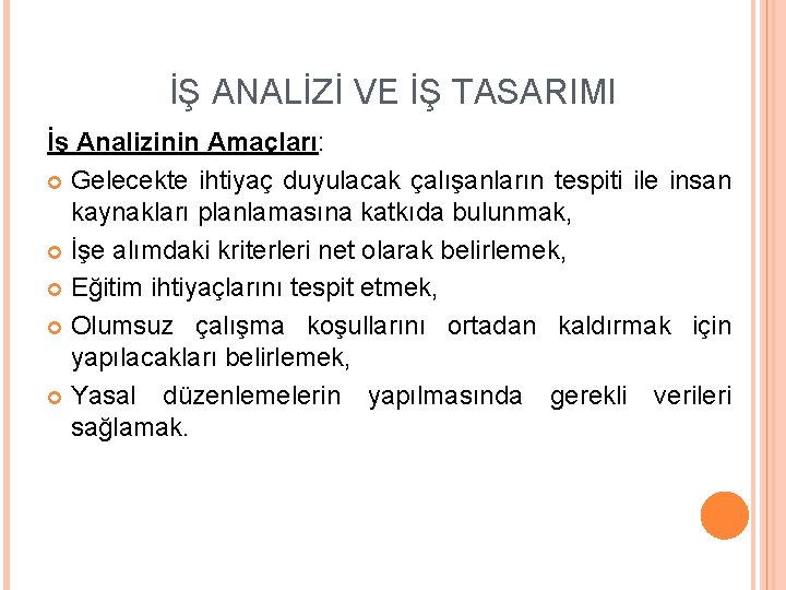 İŞ ANALİZİ VE İŞ TASARIMI İş Analizinin Amaçları: Gelecekte ihtiyaç duyulacak çalışanların tespiti ile