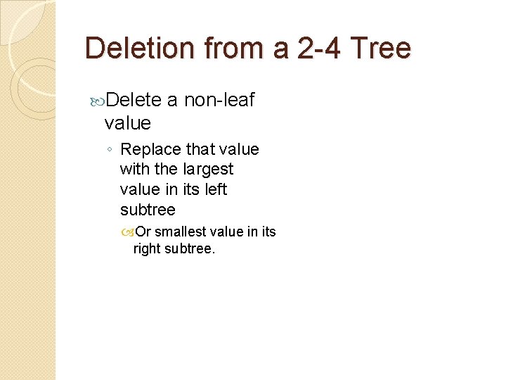 Deletion from a 2 -4 Tree Delete a non-leaf value ◦ Replace that value