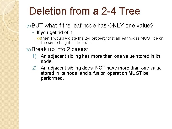 Deletion from a 2 -4 Tree BUT what if the leaf ◦ If you