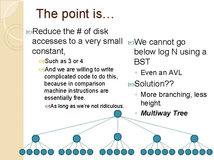The point is… Reduce the # of disk accesses to a very small We