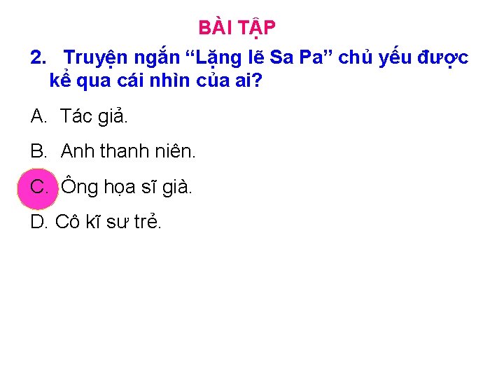 BÀI TẬP 2. Truyện ngắn “Lặng lẽ Sa Pa” chủ yếu được kể qua