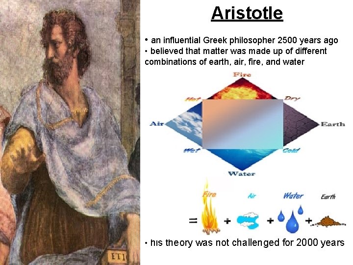 Aristotle • an influential Greek philosopher 2500 years ago • believed that matter was