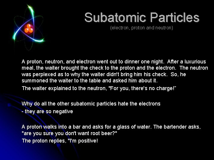 Subatomic Particles (electron, proton and neutron) A proton, neutron, and electron went out to