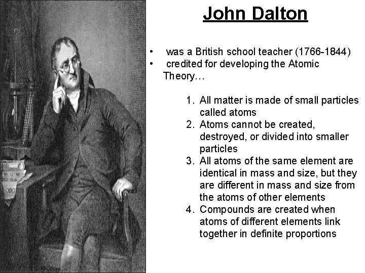 John Dalton • • was a British school teacher (1766 -1844) credited for developing