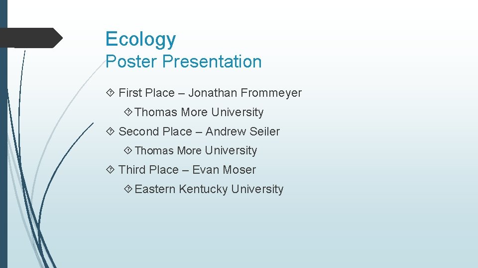 Ecology Poster Presentation First Place – Jonathan Frommeyer Thomas More University Second Place –