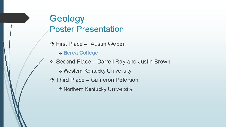 Geology Poster Presentation First Place – Austin Weber Berea College Second Place – Darrell