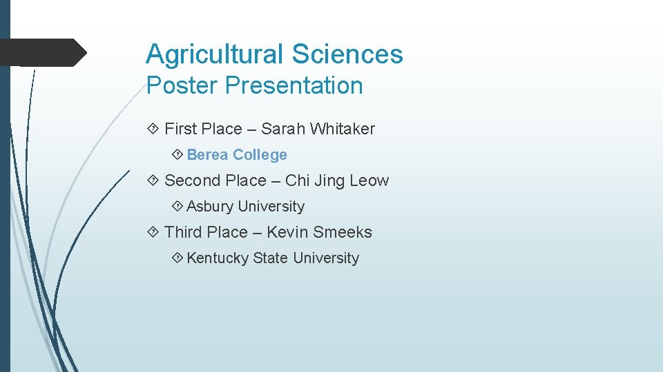 Agricultural Sciences Poster Presentation First Place – Sarah Whitaker Berea College Second Place –