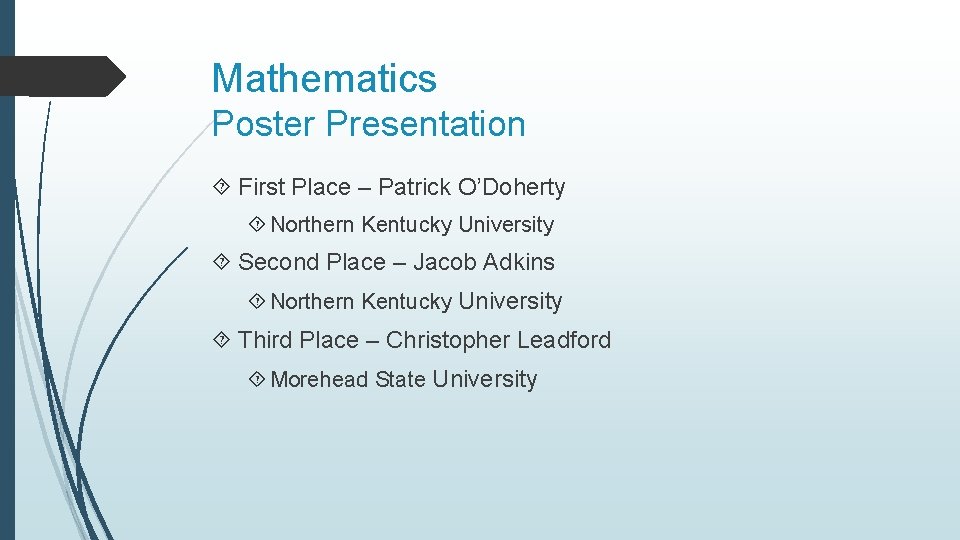 Mathematics Poster Presentation First Place – Patrick O’Doherty Northern Kentucky University Second Place –