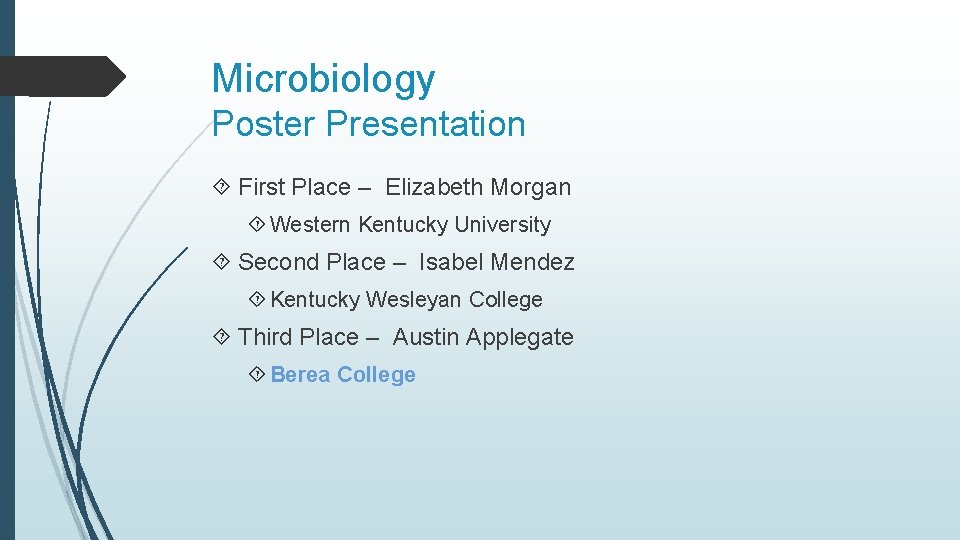 Microbiology Poster Presentation First Place – Elizabeth Morgan Western Kentucky University Second Place –