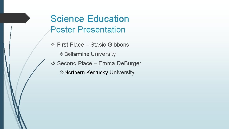 Science Education Poster Presentation First Place – Stasio Gibbons Bellarmine University Second Place –