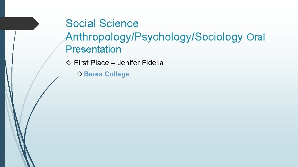 Social Science Anthropology/Psychology/Sociology Oral Presentation First Place – Jenifer Fidelia Berea College 