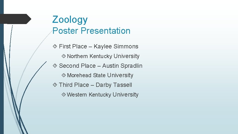 Zoology Poster Presentation First Place – Kaylee Simmons Northern Kentucky University Second Place –