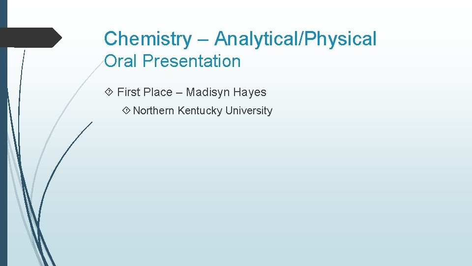 Chemistry – Analytical/Physical Oral Presentation First Place – Madisyn Hayes Northern Kentucky University 