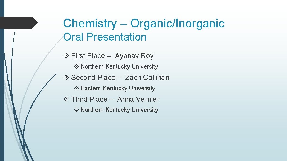 Chemistry – Organic/Inorganic Oral Presentation First Place – Ayanav Roy Northern Kentucky University Second